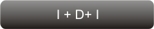 I + D + I